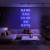 Babe You Look So Cool- LED Neon Sign