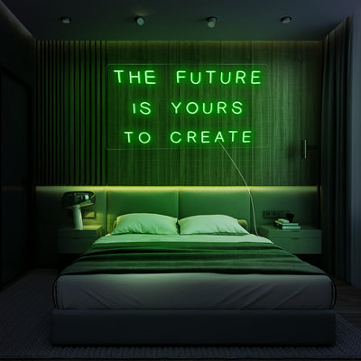 The Future Is Yours To Create- LED Neon Sign