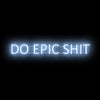 Do Epic Shit- LED Neon Sign