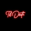 Till Death- LED Neon Sign