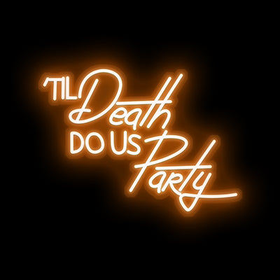 Til Death do us party- LED Neon Sign