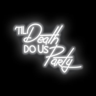 Til Death do us party- LED Neon Sign