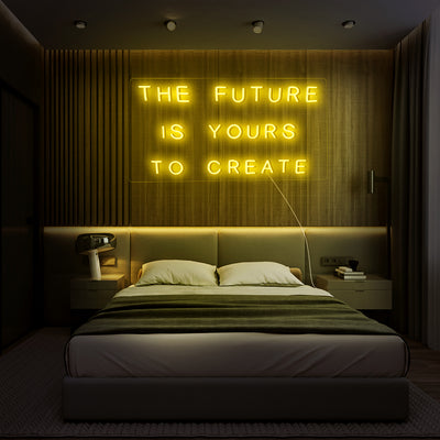 The Future Is Yours To Create- LED Neon Sign