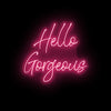 Hello Gorgeous- LED Neon Sign