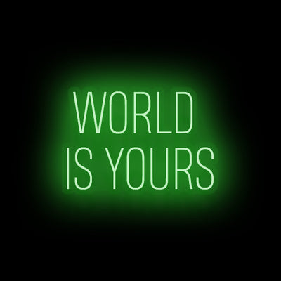 WORLD IS YOURS- LED Neon Sign