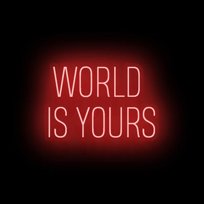 WORLD IS YOURS- LED Neon Sign